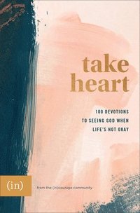 bokomslag Take Heart  100 Devotions to Seeing God When Life`s Not Okay