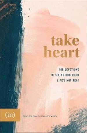 bokomslag Take Heart - 100 Devotions to Seeing God When Life`s Not Okay