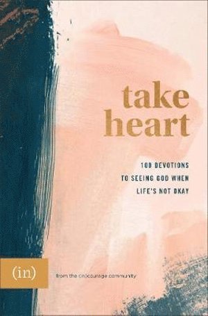 bokomslag Take Heart  100 Devotions to Seeing God When Life`s Not Okay