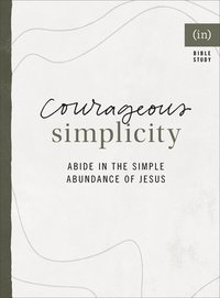 bokomslag Courageous Simplicity  Abide in the Simple Abundance of Jesus