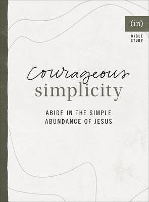 bokomslag Courageous Simplicity  Abide in the Simple Abundance of Jesus