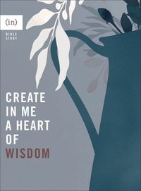 bokomslag Create in Me a Heart of Wisdom