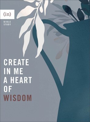 Create in Me a Heart of Wisdom 1