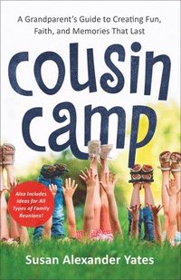 bokomslag Cousin Camp - A Grandparent`s Guide to Creating Fun, Faith, and Memories That Last