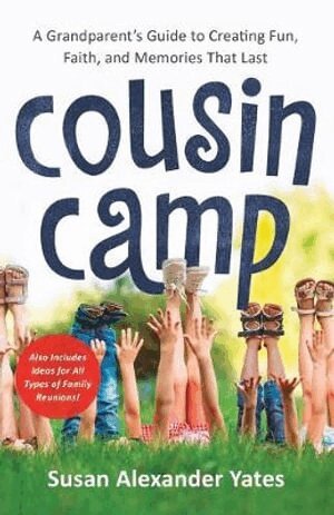 Susan Alexander Yates - Cousin Camp – A Grandparent`s Guide to Creating Fun, Faith, and Memories That Last, Häftad