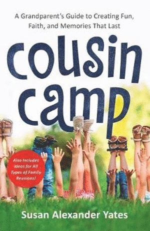 bokomslag Cousin Camp  A Grandparent`s Guide to Creating Fun, Faith, and Memories That Last