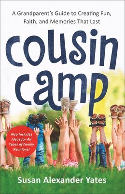 Cousin Camp  A Grandparent`s Guide to Creating Fun, Faith, and Memories That Last 1