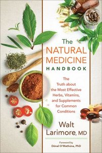 bokomslag The Natural Medicine Handbook  The Truth about the Most Effective Herbs, Vitamins, and Supplements for Common Conditions