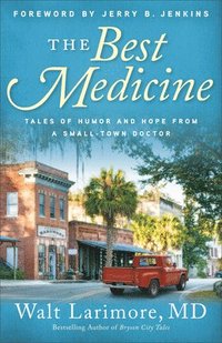 bokomslag The Best Medicine  Tales of Humor and Hope from a SmallTown Doctor