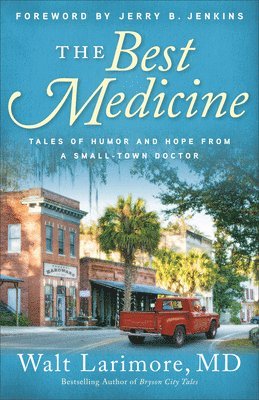 The Best Medicine - Tales of Humor and Hope from a Small-Town Doctor 1