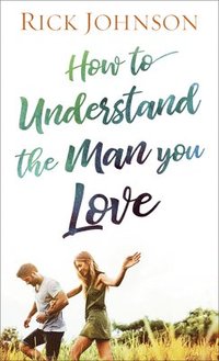 bokomslag How to Understand the Man You Love