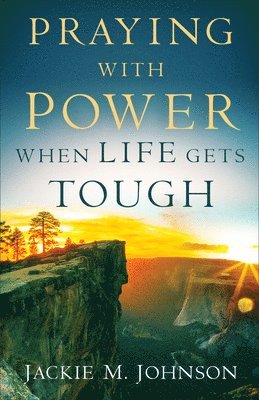 Praying with Power When Life Gets Tough 1