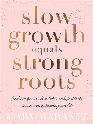 bokomslag Slow Growth Equals Strong Roots  Finding Grace, Freedom, and Purpose in an Overachieving World