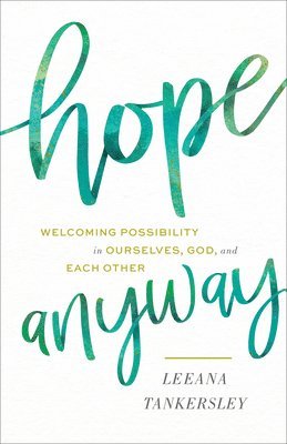 bokomslag Hope Anyway - Welcoming Possibility in Ourselves, God, and Each Other