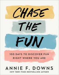 bokomslag Chase the Fun  100 Days to Discover Fun Right Where You Are