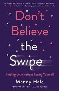 bokomslag Don`t Believe the Swipe - Finding Love without Losing Yourself