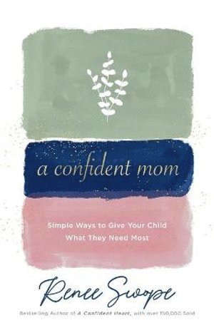 Confident Mom – Simple Ways to Give Your Child What They Need Most