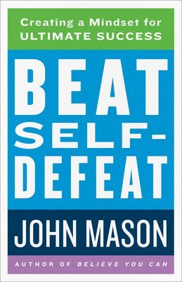 bokomslag Beat Self-Defeat: Creating a Mindset for Ultimate Success