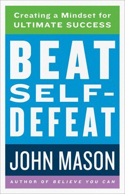 Beat SelfDefeat  Creating a Mindset for Ultimate Success 1