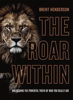 bokomslag The Roar Within - Unleashing the Powerful Truth of Who You Really Are