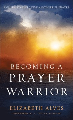 C. Wagner, Elizabeth Alves - Becoming a Prayer Warrior, Häftad