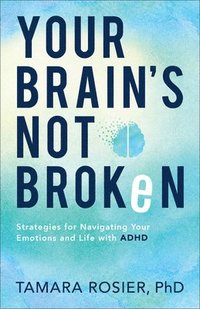 bokomslag Your Brain`s Not Broken  Strategies for Navigating Your Emotions and Life with ADHD