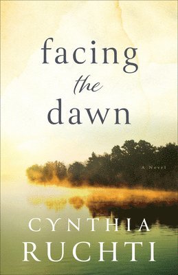 Cynthia Ruchti - Facing the Dawn, Inbunden