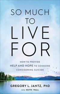 bokomslag So Much to Live For  How to Provide Help and Hope to Someone Considering Suicide