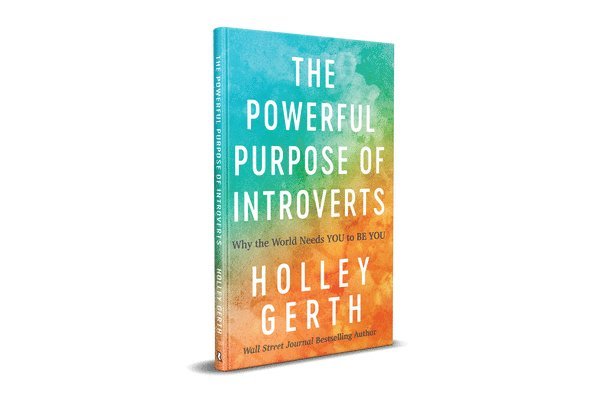 Powerful Purpose of Introverts: Why the World Needs You to Be You 1