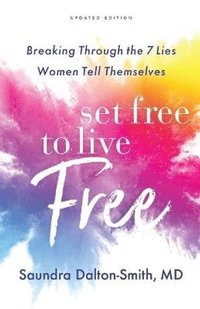 bokomslag Set Free to Live Free - Breaking Through the 7 Lies Women Tell Themselves