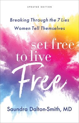 Set Free to Live Free  Breaking Through the 7 Lies Women Tell Themselves 1