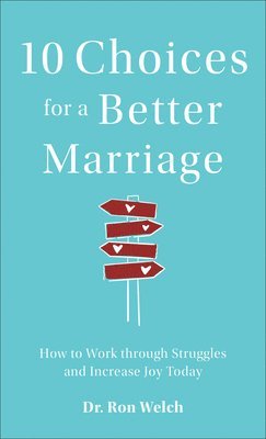 bokomslag 10 Choices for a Better Marriage - How to Work through Struggles and Increase Joy Today