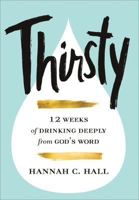Thirsty – 12 Weeks of Drinking Deeply from God`s Word