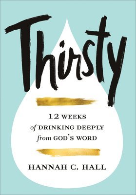 Thirsty  12 Weeks of Drinking Deeply from God`s Word 1