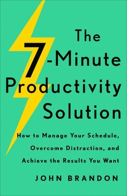 bokomslag The 7Minute Productivity Solution  How to Manage Your Schedule, Overcome Distraction, and Achieve the Results You Want