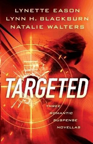 Lynette Eason, Lynn H. Blackburn, Natalie Walters - Targeted – Three Romantic Suspense Novellas, Häftad