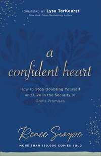 bokomslag A Confident Heart  How to Stop Doubting Yourself & Live in the Security of God`s Promises