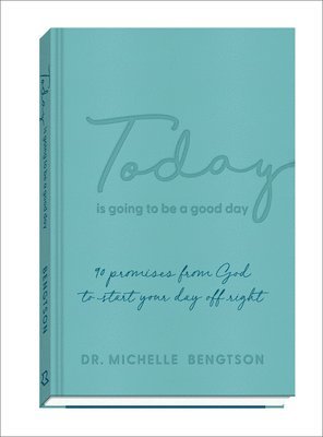 Dr. Michelle Bengtson, Michelle Bengtson - Today Is Going to Be a Good Day – 90 Promises from God to Start Your Day Off Right, Inbunden