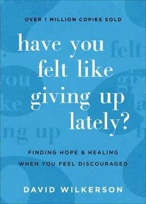 bokomslag Have You Felt Like Giving Up Lately?  Finding Hope and Healing When You Feel Discouraged