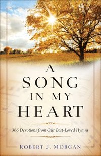 bokomslag A Song in My Heart  366 Devotions from Our BestLoved Hymns