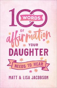 bokomslag 100 Words of Affirmation Your Daughter Needs to Hear