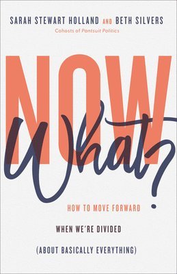Now What?  How to Move Forward When We`re Divided (About Basically Everything) 1