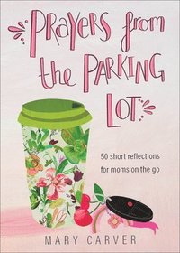 bokomslag Prayers from the Parking Lot  50 Short Reflections for Moms on the Go