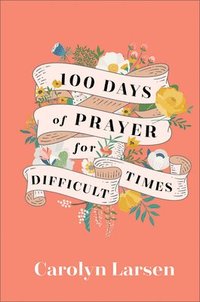 bokomslag 100 Days of Prayer for Difficult Times