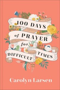 bokomslag 100 Days of Prayer for Difficult Times