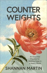bokomslag Counterweights: An Essential Practice for Holding Hope in a Heavy World