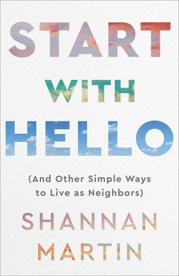 Start with Hello  (And Other Simple Ways to Live as Neighbors) 1