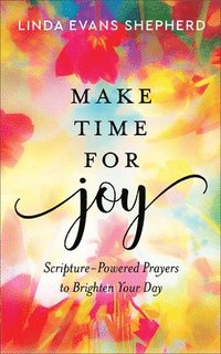 bokomslag Make Time for Joy  ScripturePowered Prayers to Brighten Your Day