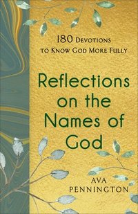 bokomslag Reflections on the Names of God  180 Devotions to Know God More Fully