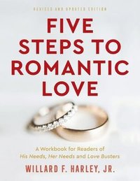 bokomslag Five Steps to Romantic Love - A Workbook for Readers of His Needs, Her Needs and Love Busters
